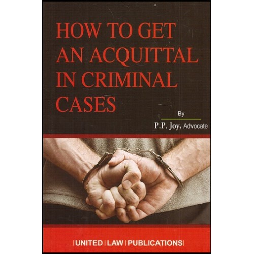 United Law Publication's How To Get An Acquittal In Criminal Cases by P. P. Joy